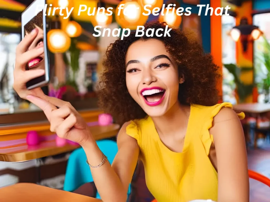 Flirty Puns for Selfies That Snap Back