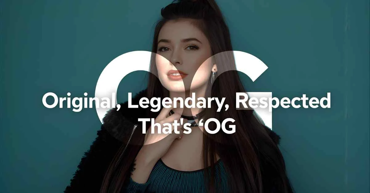 Person representing OG — original, legendary, and respected with the text ‘Original, Legendary, Respected — That’s OG.